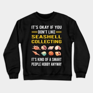 Smart People Hobby Seashell Collecting Seashells Sea Shell Shells Shelling Crewneck Sweatshirt